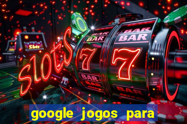 google jogos para ganhar dinheiro